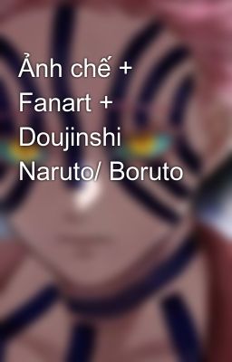 Ảnh chế + Fanart + Doujinshi Naruto/ Boruto