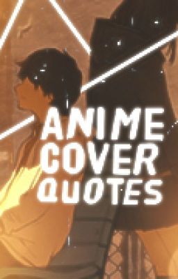 ANIME COVER QUOTES ( ANMQs)