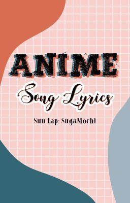 『Anime Song Lyrics』-  Collected by SugaMochi