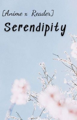 [Anime x Reader] Serendipity