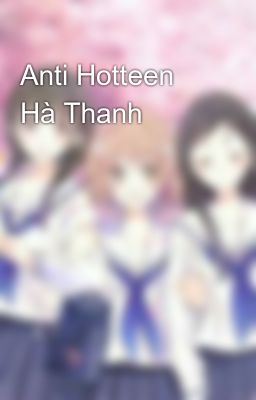 Anti Hotteen Hà Thanh 