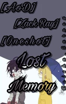 [AoD] [Zack-Ray] [Oneshot] Lost Memory- Ký Ức Bị Chôn Vùi