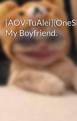 [AOV-TuAlei](OneShort) My Boyfriend.