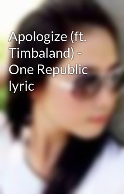 Apologize (ft. Timbaland) - One Republic lyric