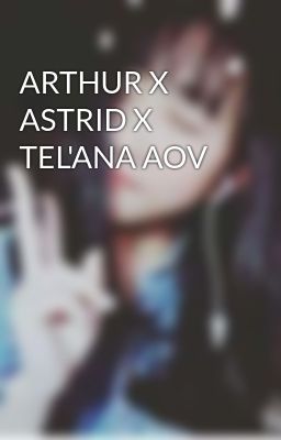 ARTHUR X ASTRID X TEL'ANA AOV