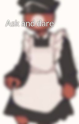 Ask and dare