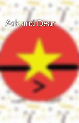Ask and Dear