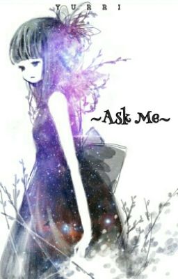 ~ Ask Me ~
