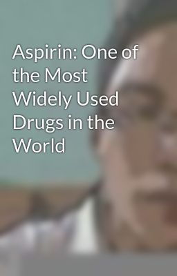 Aspirin: One of the Most Widely Used Drugs in the World