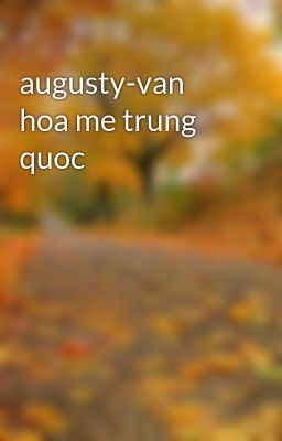 augusty-van hoa me trung quoc