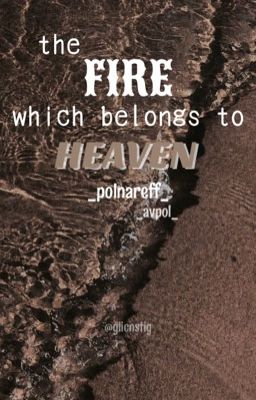 avpol. the fire which belongs to heaven ,  [oneshot]; 