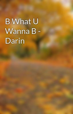 B What U Wanna B - Darin