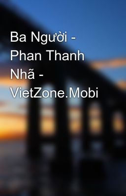 Ba Người - Phan Thanh Nhã - VietZone.Mobi