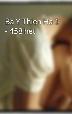 Ba Y Thien Ha 1 - 458 het