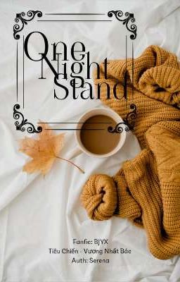[ Bác-Chiến ] One Night Stand