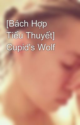 [Bách Hợp Tiểu Thuyết] Cupid's Wolf