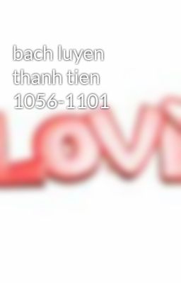 bach luyen thanh tien 1056-1101