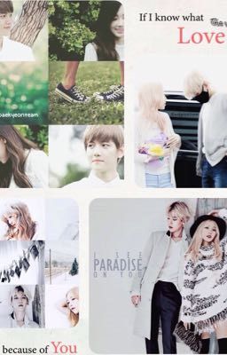 (BAEKYEON) IF I KNOW WHAT LOVE IS, IT IS BECAUSE OF YOU.
