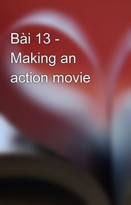 Bài 13 - Making an action movie