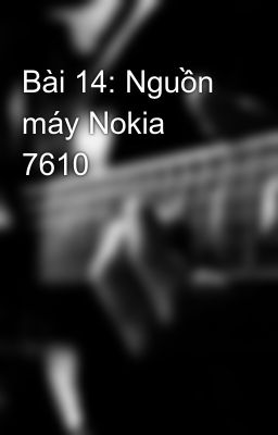 Bài 14: Nguồn máy Nokia 7610