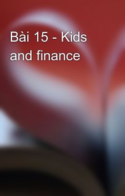 Bài 15 - Kids and finance
