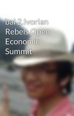 bai 2.Ivorian Rebels Open Economic Summit