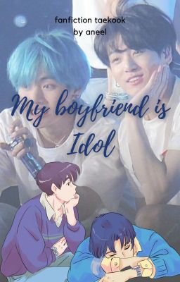 Bạn trai tôi là Idol | Taekook