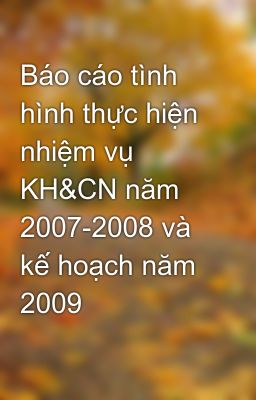 Báo cáo tình hình thực hiện nhiệm vụ KH&CN năm 2007-2008 và kế hoạch năm 2009