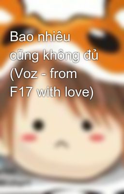 Bao nhiêu cũng không đủ (Voz - from F17 with love)