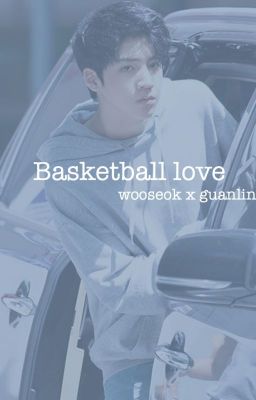 | Basketball love || wooseok x guanlin |