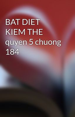 BAT DIET KIEM THE quyen 5 chuong 184