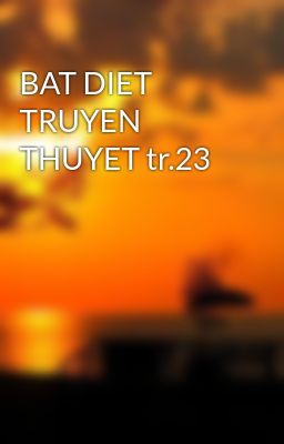 BAT DIET TRUYEN THUYET tr.23