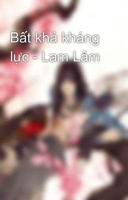 Bất khả kháng lực - Lam Lâm
