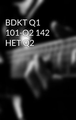 BDKT Q1 101-Q2 142 HET Q2