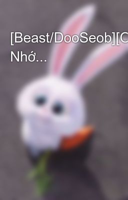 [Beast/DooSeob][Oneshot] Nhớ...