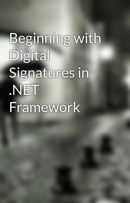 Beginning with Digital Signatures in .NET Framework