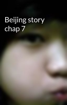 Beijing story chap 7