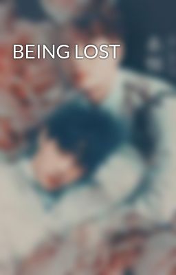 BEING LOST