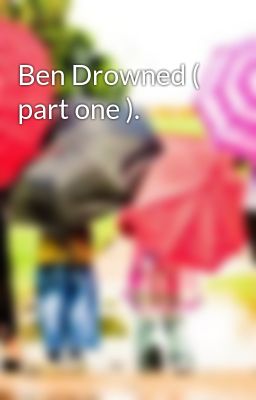 Ben Drowned ( part one ).
