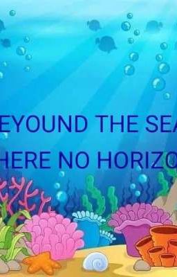 Beyound the sea there no horizon