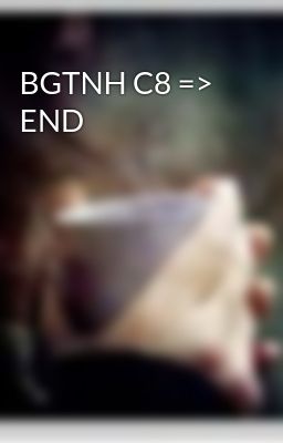 BGTNH C8 => END