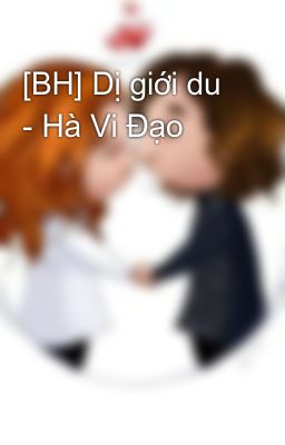 [BH] Dị giới du - Hà Vi Đạo