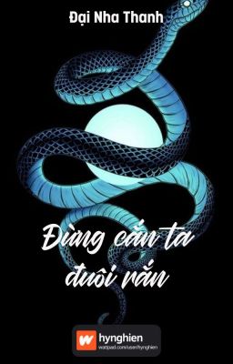 [BH][Hoàn] Đừng cắn ta đuôi rắn | Đại Nha Thanh