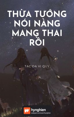 [BH][Hoàn] Thừa Tướng Nói Nàng Mang Thai Rồi | Tạc Dạ Vị Quy