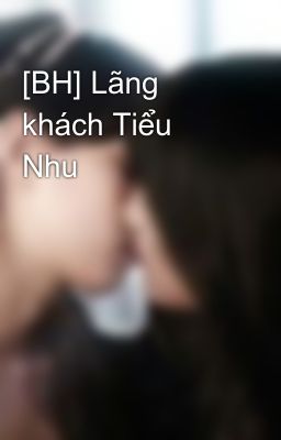 [BH] Lãng khách Tiểu Nhu