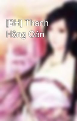 [BH] Thanh Hồng Oán