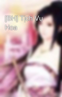 [BH] Tịch Vụ Hoa