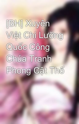 [BH] Xuyên Việt Chi Lưỡng Quốc Công Chúa Tranh Phong Cật Thố