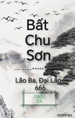 [BHTT][EDIT] Bất Chu Sơn: Đại Lão, Lão Bà, 666