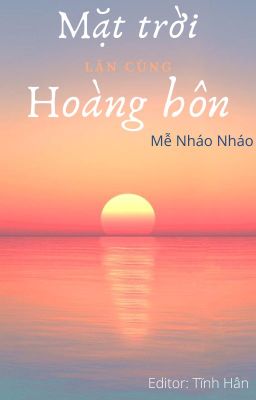[BHTT][Edit][Hoàn] Mặt trời lặn cùng hoàng hôn - Mễ Nháo Nháo